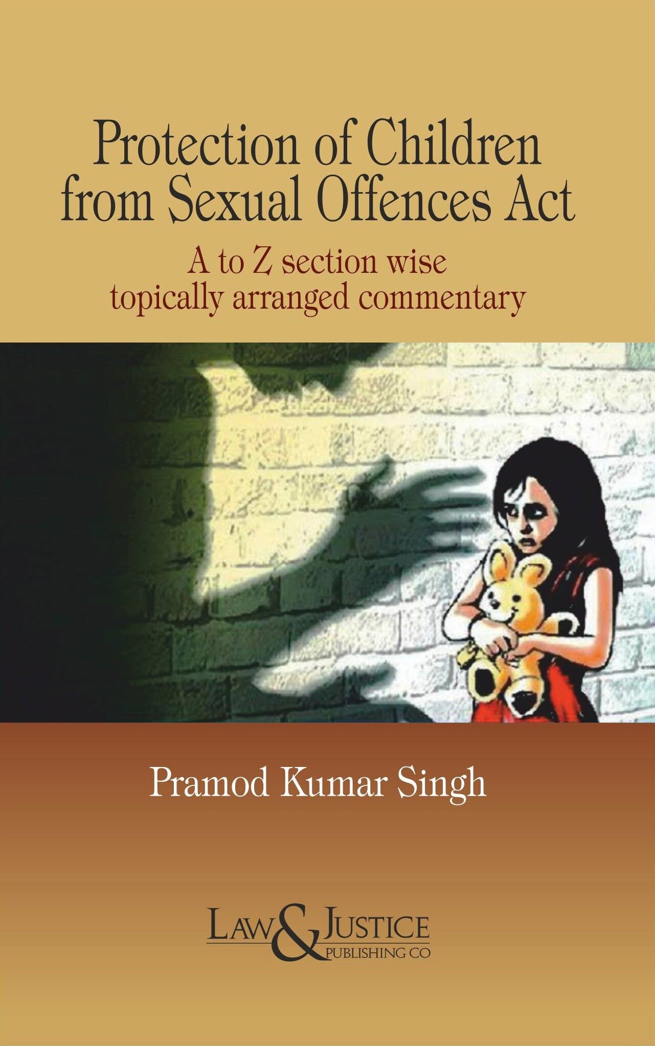 Protection of Children from Sexual Offences Act (A to Z Section wise topically arranged commentary)