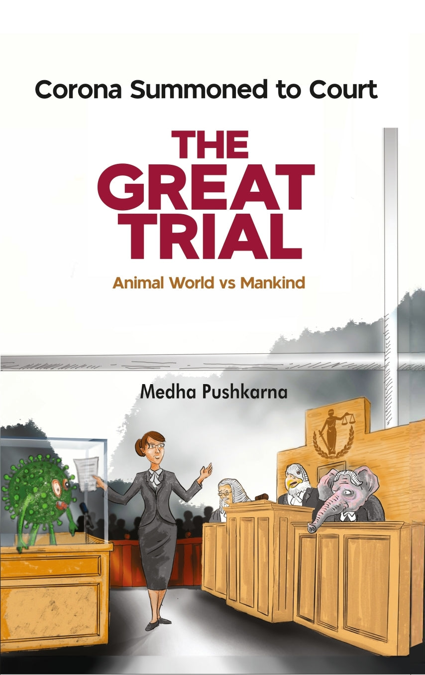 The Great Trial (Animal World Vs Mankind) - Corona Summoned to Court Author : Medha Pushkarna