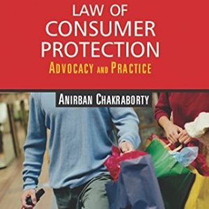 Law Of Consumer Protection– Advocacy And Practice Paperback – 1 February 2014 by Anirban Chakraborty (Author)