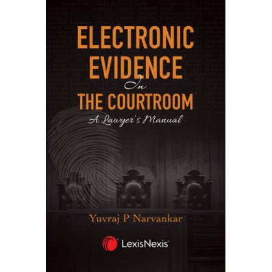 Electronic Evidence in the Courtroom A Lawyer’s Manual Author : Yuvraj P Narvankar