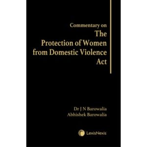 Commentary on The Protection of Women from Domestic Violence Act AUTHOR : Dr J N Barowalia & Abhishek Barowalia