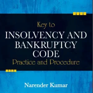 Lexis Nexis’s Key to Insolvency and Bankruptcy Code – Practice and Procedure by Narender Kumar – 1st Edition 2021