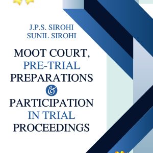 MOOT COURT,PRE-TRIAL PREPARATIONS & PARTICIPATION IN TRIAL PROCEEDINGS – J.P.S Sirohi