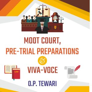 Moot Court, Pre-trial Preparation – O.P.Tewari