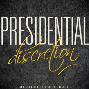 Presidential Discretion. Debtoru Chatterjee