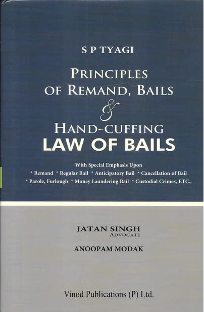 Principles Of Remand, Bails & Hand-Cuffing Law Of Bails. S.P Tyagi