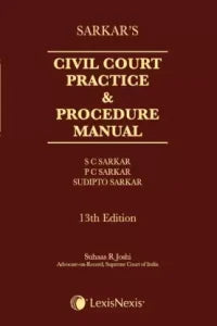 Civil Court Practice and Procedure Manual 13 Edition  (English, Hardcover, P C Sarkar, Sudipto Sarkar, Suhaas R Joshi, S C Sarkar)