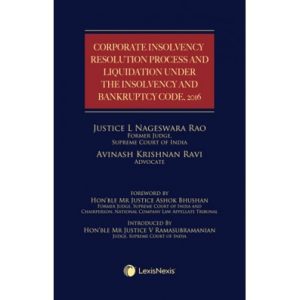 Corporate Insolvency Resolution Process and Liquidation under the Insolvency and Bankruptcy Code, 2016 AUTHOR : Justice L Nageswara Rao & Avinash Krishnan Ravi