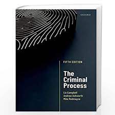 The Criminal Process Fifth Edition  Liz Campbell, Andrew Ashworth, and Mike Redmayne  June 2019