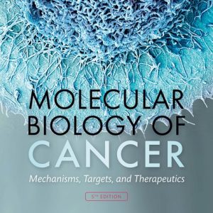 Molecular Biology of Cancer Mechanisms, Targets, and Therapeutics Fifth Edition