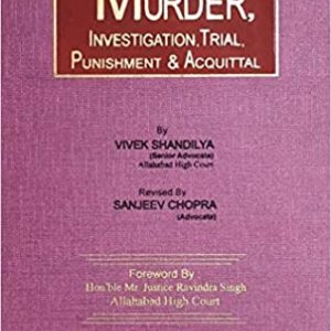 Law Relating to MURDER, INVESTIGATION, TRIAL, PUNISHMENT & ACQUITTAL (Edition 2021)